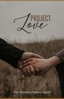 PROJECT LOVE: A novel that recounts the new goals of true love. B0C9SDN1WL Book Cover