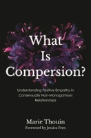 What Is Compersion?: Understanding Positive Empathy in Consensually Nonmonogamous Relationships (Diverse Sexualities, Genders, and Relationships) 1538183943 Book Cover