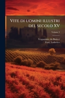 Vite di uomini illustri del secolo XV Volume 3 1247138038 Book Cover