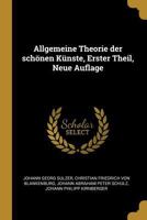 Allgemeine Theorie der sch�nen K�nste, Erster Theil, Neue Auflage 1020968532 Book Cover