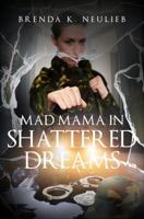 Mad Mama in Shattered Dreams 163122087X Book Cover