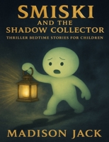 Smiski and the Shadow Collector: Thriller Bedtime Stories For Children B0FPB29GCC Book Cover
