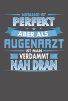 Niemand Ist Perfekt Aber Als Augenarzt Ist Man Verdammt Nah Dran: Praktischer Wochenkalender f�r ein ganzes Jahr - ohne festes Datum 1086996569 Book Cover