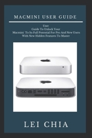 Macmini user guide: User Guide To Unlock Your Macmini To Its Full Potential For Pro And New Users With New Hidden Features To Master B08RRMS844 Book Cover