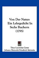 Von Der Natur: Ein Lehrgedicht In Sechs Buchern (1795) 1104928051 Book Cover