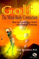 Golf the Mind-Body Connection: How to Lower Your Score with Mental Training [With 2 CDs] 1895310032 Book Cover