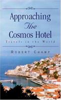 Approaching The Cosmos Hotel: Travels in the World 0738825093 Book Cover
