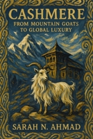 Cashmere: From Mountain Goats to Global Luxury: The Complete Story of Kashmir's Precious Fiber, Traditional Crafts, and Contemporary Challenges B0FMJDGTD6 Book Cover
