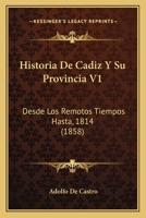 Historia De Cadiz Y Su Provincia V1: Desde Los Remotos Tiempos Hasta, 1814 (1858) 1167730224 Book Cover