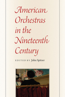 American Orchestras in the Nineteenth Century 022675605X Book Cover