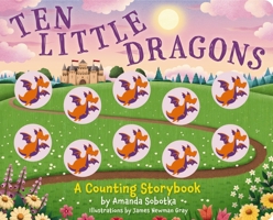 Ten Little Dragons: A Magical Counting Storybook 1646434013 Book Cover