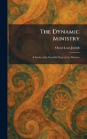 The Dynamic Ministry: A Study of the Fourfold Duty of the Minister 1025614623 Book Cover