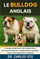 LE BULLDOG ANGLAIS: Le guide ultime pour tout savoir sur le bouledogue anglais : alimentation, logement, toilettage, dressage et exercice B0FVV3LXXJ Book Cover