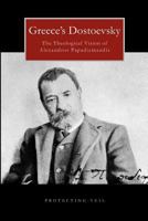 Greece's Dostoevsky: The Theological Vision of Alexandros Papadiamandis 1463770235 Book Cover