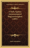 A Kath. Egyhaz Autonomiajarol Magyarorszagban (1893) 1168064481 Book Cover
