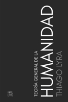 TEORÍA GENERAL DE LA HUMANIDAD (Spanish Edition) B0H8CWVB1F Book Cover