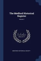 The Medford Historical Register, Volume 1... - Primary Source Edition 1377263975 Book Cover