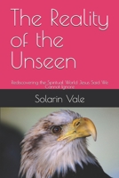 The Reality of the Unseen: Rediscovering the Spiritual World Jesus Said We Cannot Ignore B0G4LVBHD9 Book Cover