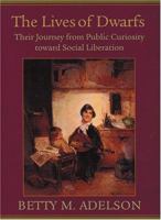 The Lives of Dwarfs: Their Journey from Public Curiosity Toward Social Liberation 0813535484 Book Cover