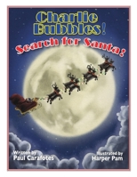 Charlie Bubbles, Search For Santa! (Charlie Bubbles Storybooks) B0CLK1HHKY Book Cover