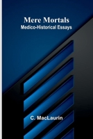 Mere mortals: Medico-historical essays 9374598345 Book Cover
