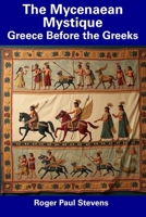 The Mycenaean Mystique: Greece Before the Greeks B0DWRH874D Book Cover