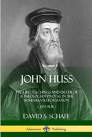 John Huss: The Life, Teachings and Death of a Theologian Pivotal in the Bohemian Reformation (Jan Hus) 035902162X Book Cover