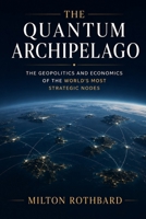 The Quantum Archipelago: How Islands, Microstates, and Hidden Networks Became the New Superpowers B0H6881CPS Book Cover