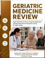 Geriatric Medicine Review: High-Yield Clinical Facts, Drug Considerations, and Board Review for Physicians Caring for Older Adults B0H9ZCPD8W Book Cover