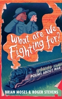 What Are We Fighting For?: Poems about War 103507530X Book Cover