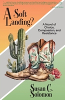 Soft Landing? : A Novel of Choice, Compassion, and Resistance 1951289366 Book Cover