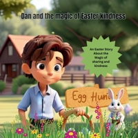 Dan and the magic of easter kindness: An easter story about the magic of kindness B0F1ZBCG7H Book Cover