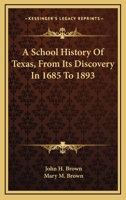 A School History Of Texas, From Its Discovery In 1685 To 1893 1147618755 Book Cover