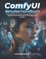 ComfyUI-Benutzerhandbuch: Vom Anfänger zum Profi: Leistungsstarke KI-Kunst-Pipelines mit knotenbasierter Automatisierung erstellen. (German Edition) B0GZB9LX62 Book Cover