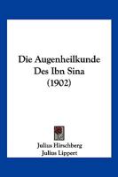 Die Augenheilkund Des Ion Sina: Aus Dem Arabischen �bers Und Erl�utert 1168399246 Book Cover