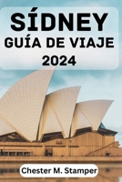 SÍDNEY GUÍA DE VIAJE 2024: La mejor época para visitar, las principales atracciones, dónde alojarse, qué hacer, cómo planificar tu viaje y todo lo que necesitas saber. (Spanish Edition) B0CNWCLPWR Book Cover