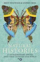 Natural Histories: 25 Extraordinary Species That Have Changed Our World 1473617030 Book Cover