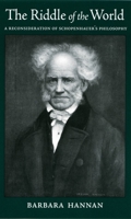 The Riddle of the World: A Reconsideration of Schopenhauer's Philosophy 0195378938 Book Cover