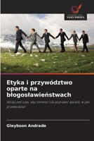 Etyka i przywództwo oparte na blogoslawienstwach 6209133584 Book Cover