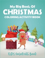 My Big Book Of Christmas Coloring Activity Book Kids Coloring Book: Creative christmas coloring book with with christmas trees, santa claus, reindeer, snowman. Unique artwork christmas coloring activi 1710245492 Book Cover