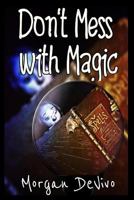 Don't Mess With Magic 1792002270 Book Cover
