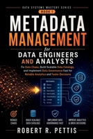 Metadata Management for Data Engineers and Analysts: Fix Data Chaos, Build Scalable Data Catalogs, and Implement Data Governance Fast for Reliable Analytics and Faster Decisions B0H236R9KT Book Cover