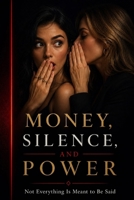 MONEY, SILENCE, AND POWER: Not Everything Is Meant to Be Said B0GZGNP7VT Book Cover