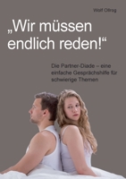 Wir müssen endlich reden!: Die Partner-Diade - eine einfache Gesprächshilfe für schwierige Themen 3753476161 Book Cover