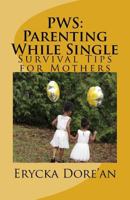 PWS: Parenting While Single: Survival Tips for Mothers 154526239X Book Cover