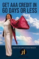 Get AAA Credit in 60 Days: How to Use OPM To Build Wealth 1637925786 Book Cover