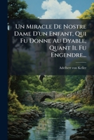 Un Miracle de Nostre Dame D'Un Enfant, Qui Fu Donne Au Dyable, Quant Il Fu Engendre (1865) 1279414502 Book Cover