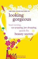 Head-turning, Eye-popping, Jaw-dropping Quick Fix Beauty Secrets: Manufactured by The Feel Good (Feel Good Factory) 1906821208 Book Cover