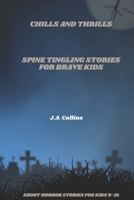 Chills and Thrills: SPINE TINGLING STORIES FOR BRAVE KIDS: Short Horror Stories for Kids 9-12 B0BVTLRXDR Book Cover