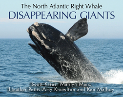 The North Atlantic Right Whale: Disappearing Giants 1554554640 Book Cover